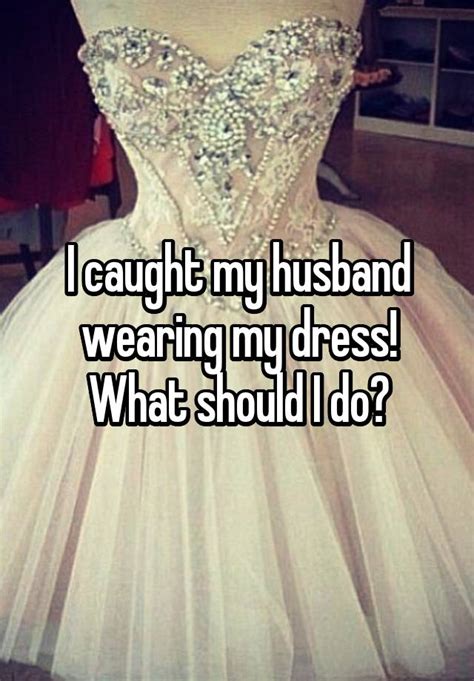 What we don&x27;t want to happen is to have the woman show up in a beautiful dress, nice shoes and full make up while the guy shows up in a t-shirt, running shorts and. . I caught my husband wearing my wedding dress